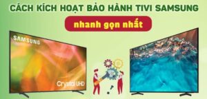 Cách kích hoạt bảo hành tivi Samsung