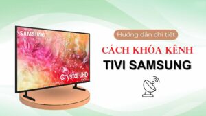 Cách khóa kênh trên tivi Samsung
